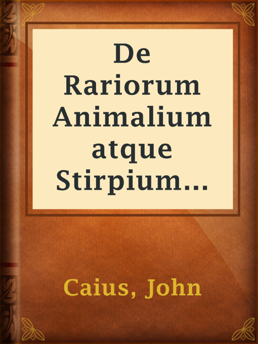 Title details for De Rariorum Animalium atque Stirpium Historia by John Caius - Available